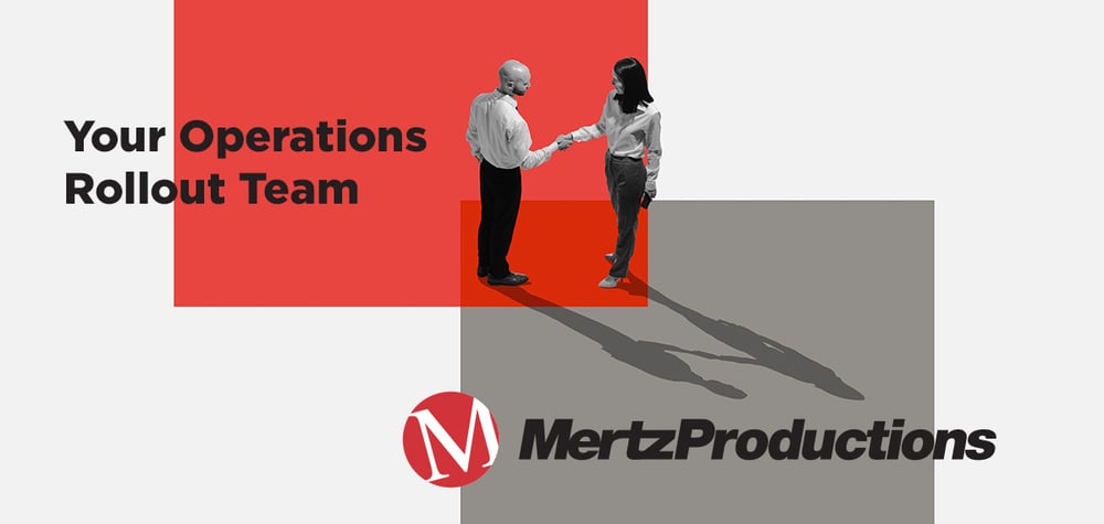 A graphic that has two hands shaking, one with the Mertz Productions logo on it, and the other with “Your Operations Rollout Team” 